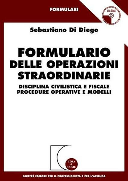 Formulario delle operazioni straordinarie. Disciplina civilistica e fiscale. Procedure operative e modelli. Con CD-ROM - Sebastiano Di Diego - copertina