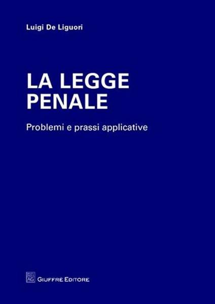 La legge penale. Problemi e prassi applicative - Luigi De Liguori - copertina
