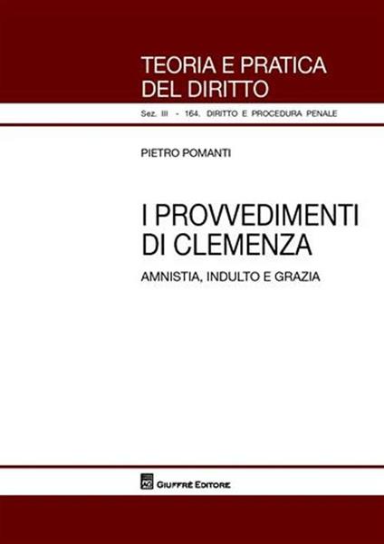 I provvedimenti di clemenza. Amnistia, indulto e grazia - Pietro Pomanti - copertina