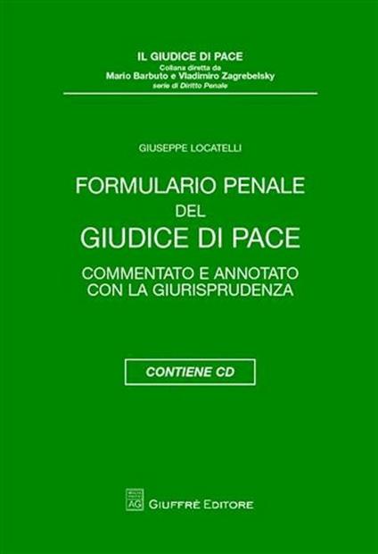 Formulario penale del giudice di pace. Commentato e annotato con la giurisprudenza. Con CD-ROM - Giuseppe Locatelli - copertina