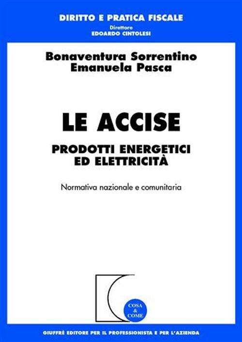 Le accise. Prodotti energetici ed elettricità - Emanuela Pasca - copertina