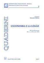 L' economia e la legge. Atti del Convegno (Milano, 4 dicembre 2006)