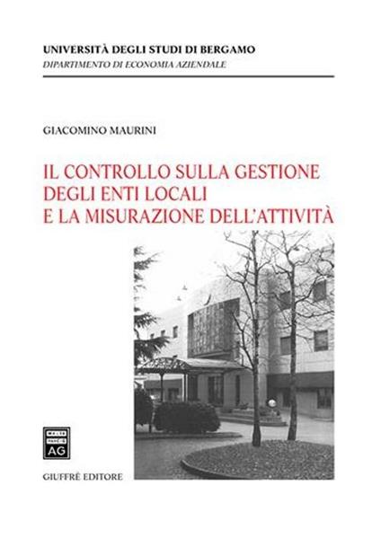 Il controllo sulla gestione degli enti locali e la misurazione dell'attività - Giacomo Maurini - copertina