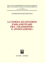 La forma di governo parlamentare fra «tradizione» e «innovazione»