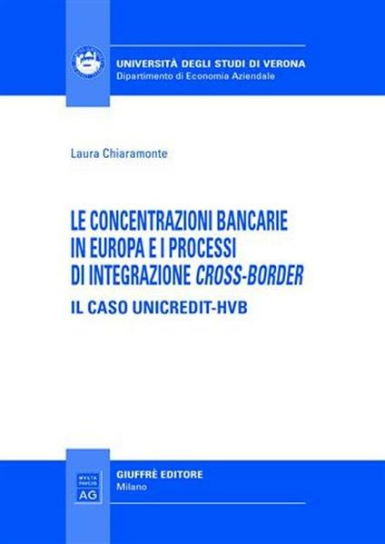 Le concentrazioni bancarie in Europa e i processi di integrazione cross-border. Il caso Unicredit-HVB - Laura Chiaramonte - copertina