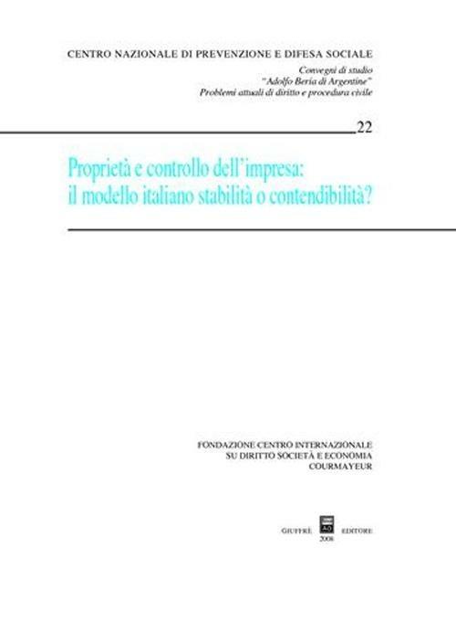 Proprietà e controllo dell'impresa. Il modello italiano, stabilità o contendibilità? Atti del Convegno di studi (Courmayeur, 5 ottobre 2007) - copertina