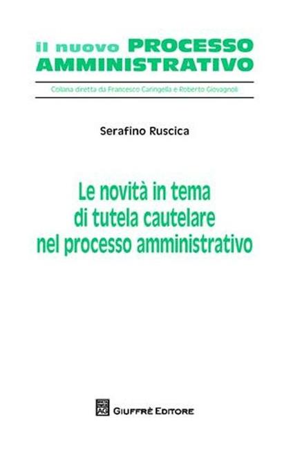 Le novità in tema di tutela cautelare nel processo amministrativo - Serafino Ruscica - copertina