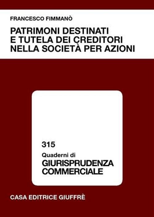 Patrimoni destinati e tutela dei creditori nella società per azioni - Francesco Fimmanò - copertina
