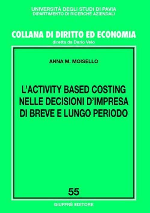 L' activity based costing nelle decisioni d'impresa di breve e lungo periodo - Anna M. Moisello - copertina