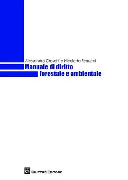 Manuale di diritto forestale e ambientale - Alessandro Crosetti,Nicoletta Ferrucci - copertina
