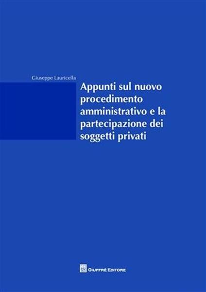 Appunti sul nuovo procedimento amministrativo e la partecipazione dei soggetti privati - Giuseppe Lauricella - copertina