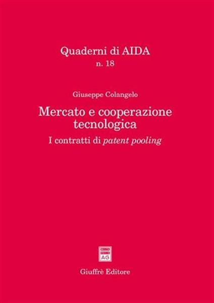 Mercato e cooperazione tecnologica. I contratti di patent pooling - Giuseppe Colangelo - copertina