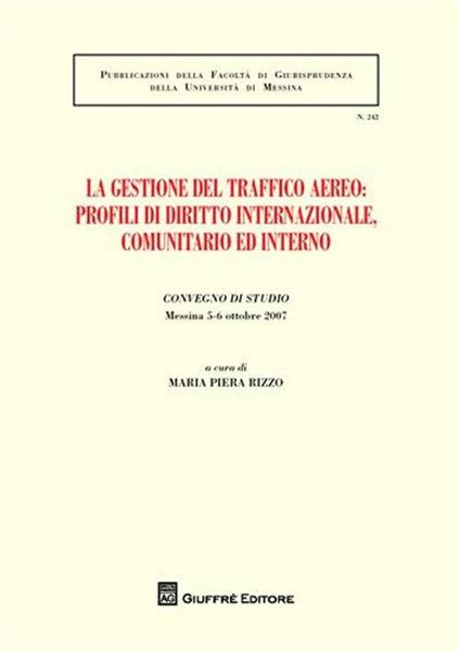 La gestione del traffico aereo. Profili di diritto internazionale, comunitario e interno. Atti del Convegno di studio (Messina, 5-6 ottobre 2007) - copertina