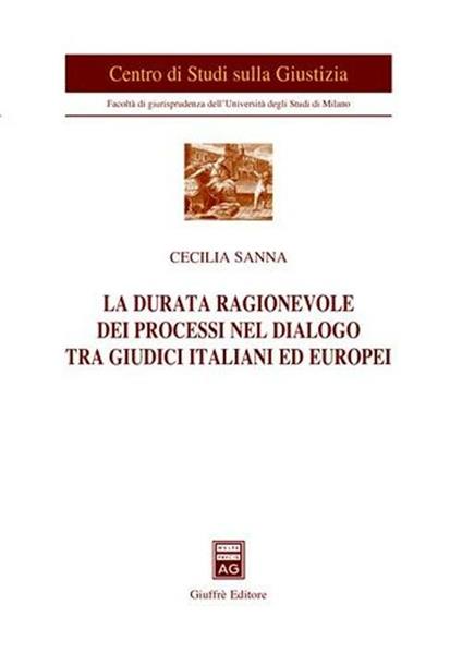 La durata ragionevole dei processi nel dialogo tra giudici italiani ed europei - Cecilia Sanna - copertina