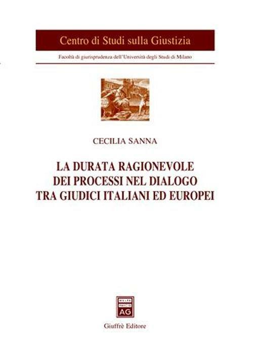 La durata ragionevole dei processi nel dialogo tra giudici italiani ed europei - Cecilia Sanna - copertina