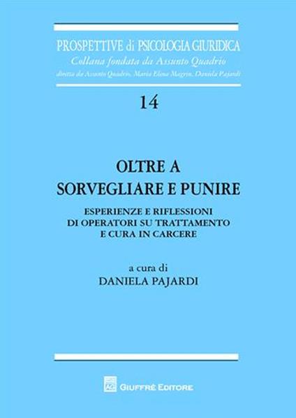 Oltre a sorvegliare e punire. Esperienze e riflessioni di operatori su trattamento e cura in carcere - copertina