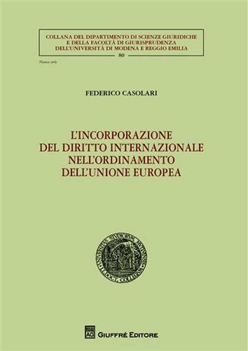 L' incorporazione del diritto internazionale nell'ordinamento dell'Unione Europea - Federico Casolari - copertina