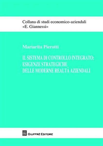 Il sistema di controllo integrato. Esigenze strategiche delle moderne realtà aziendali - Mariarita Pierotti - copertina