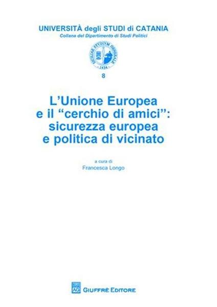 L' Unione Europea e il «cerchio di amici». Sicurezza europea e politica di vicinato - copertina