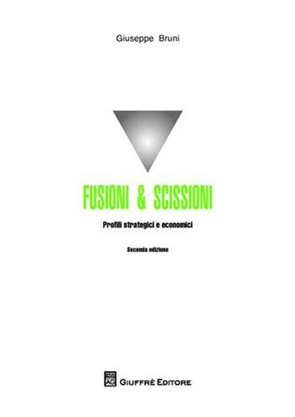 Fusioni & scissioni. Profili strategici e economici - Giuseppe Bruni - copertina