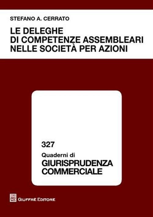Le deleghe di competenze assembleari nelle società per azioni - Stefano A. Cerrato - copertina