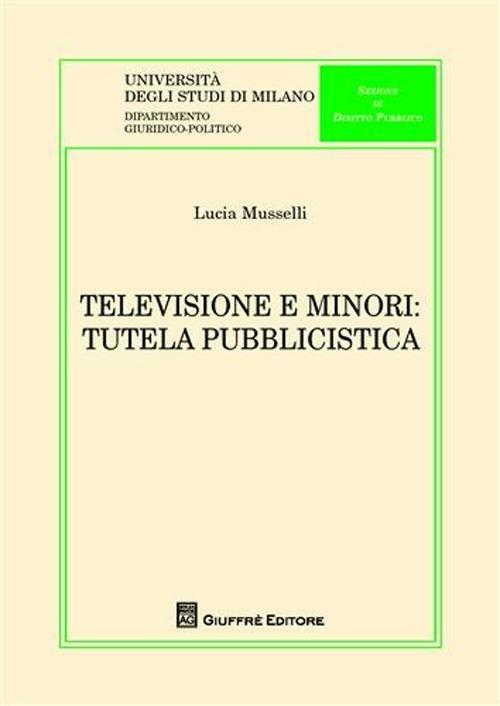 Televisione e minori. Tutela pubblicistica - Lucia Musselli - copertina