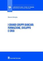 I grandi gruppi bancari: formazione, sviluppo e crisi