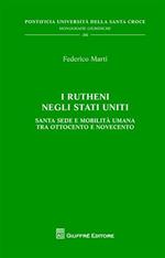 I Rutheni negli Stati Uniti. Santa Sede e mobilità tra Ottocento e Novecento
