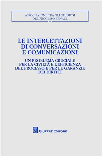Le intercettazioni di conversazioni e comunicazioni. Atti del Convegno (Milano, 5-7 ottobre 2007) - copertina