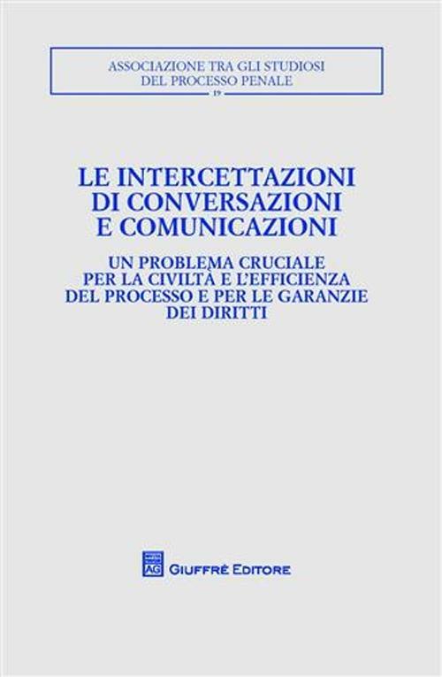 Le intercettazioni di conversazioni e comunicazioni. Atti del Convegno (Milano, 5-7 ottobre 2007) - copertina