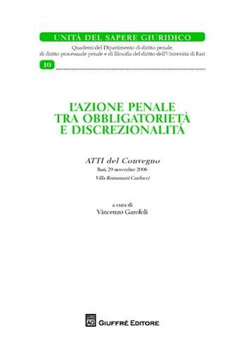 L' azione penale tra obbligatorietà e discrezionalità. Atti del Convegno (Bari, 29 novembre 2008) - copertina