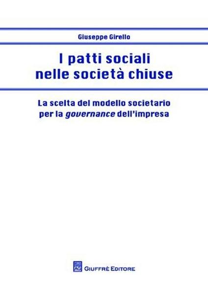 I patti sociali nelle società chiuse. La scelta del modello societario per la governance dell'impresa - Giuseppe Girello - copertina