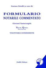 Formulario notarile commentato. Con CD-ROM. Vol. 5: Volontaria giurisdizione