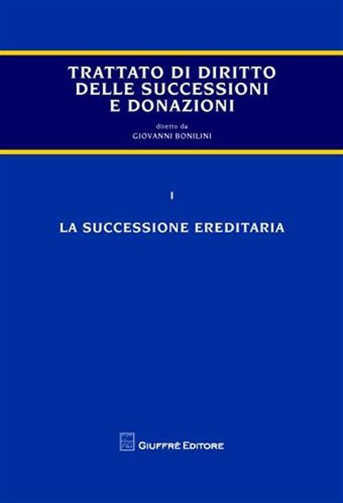 Trattato di diritto delle successioni e donazioni. Vol. 1: La successione ereditaria. - Giovanni Bonilini - copertina