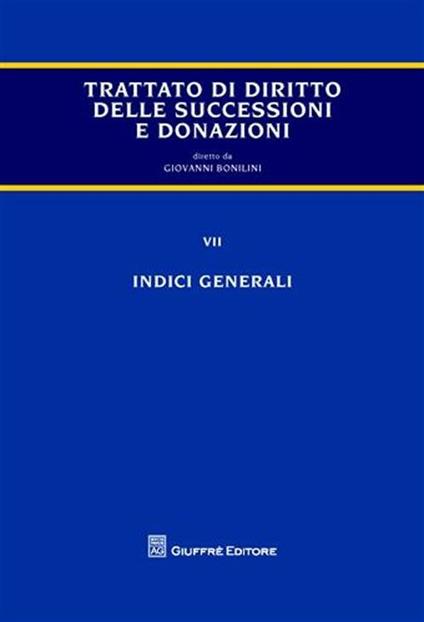 Trattato di diritto delle successioni e donazioni. Vol. 7: Indici generali. - Giovanni Bonilini - copertina
