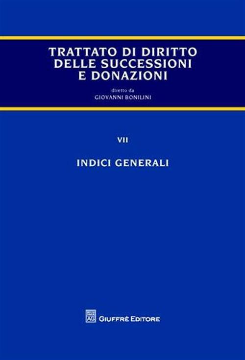 Trattato di diritto delle successioni e donazioni. Vol. 7: Indici generali. - Giovanni Bonilini - copertina