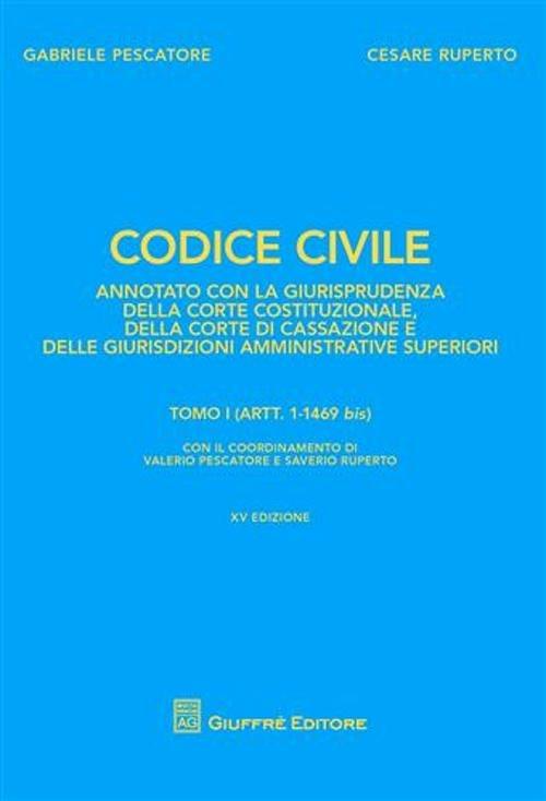 Codice civile. Annotato con la giurisprudenza della Corte costituzionale, della Corte di Cassazione e delle giurisdizioni amministrative superiori - Gabriele Pescatore,Cesare Ruperto - copertina