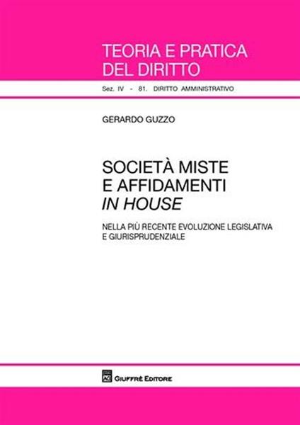 Società miste e affidamenti in house. Nella più recente evoluzione legislativa e giurisprudenziale - Gerardo Guzzo - copertina