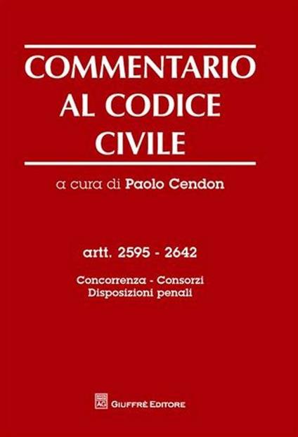 Commentario al codice civile. Artt. 2595-2642: Concorrenza, consorzi, disposizioni penali - copertina