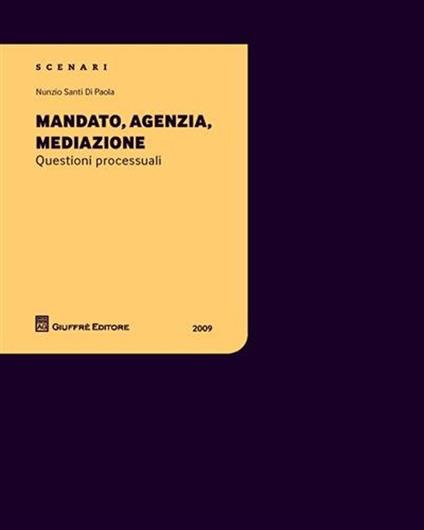 Mandato, agenzia, mediazione. Questioni processuali - Nunzio Santi Di Paola - copertina
