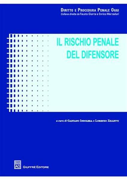 Il rischio penale del difensore - Gaetano Insolera,Lorenzo Zilletti - copertina