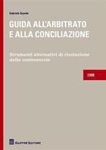 Guida all'arbitrato e alla conciliazione. Strumenti alternativi di risoluzione delle controversie