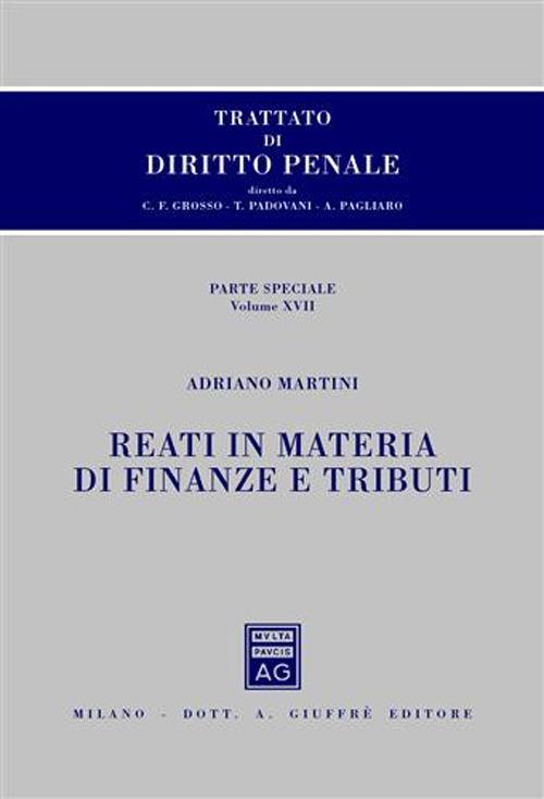 Trattato di diritto penale. Parte speciale. Vol. 17: Reati in materia di finanze e tributi - Adriano Martini - copertina
