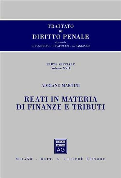 Trattato di diritto penale. Parte speciale. Vol. 17: Reati in materia di finanze e tributi. - Adriano Martini - copertina