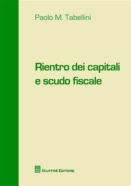 Rientro dei capitali e scudo fiscale - Paolo M. Tabellini - copertina