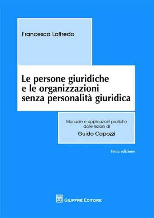 Le persone giuridiche e le organizzazioni senza personalità giuridica - Francesca Loffredo - copertina