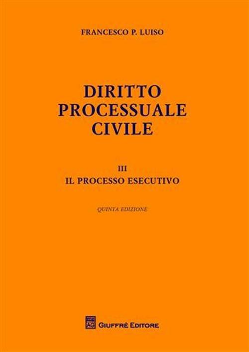 Diritto processuale civile. Vol. 3: processo esecutivo, Il. - Francesco Paolo Luiso - copertina