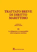 Trattato breve di diritto marittimo. Vol. 3: Le obbligazioni e la responsabilità nella navigazione marittima