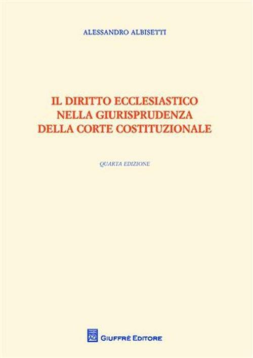 Il diritto ecclesiastico nella giurisprudenza della Corte costituzionale - Alessandro Albisetti - copertina