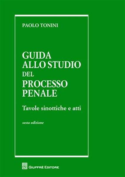 Guida allo studio del processo penale. Tavole sinottiche e atti - Paolo Tonini - copertina